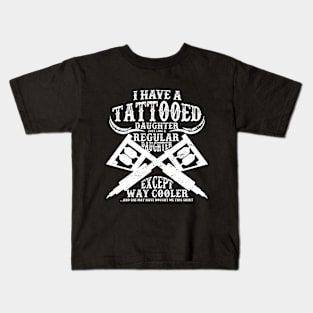 I Have A Tattooed Daugther Kids T-Shirt